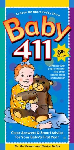Baby 411 Clear Answers and Smart Advice for Your Baby's First Year 6th 9781889392455 Front Cover