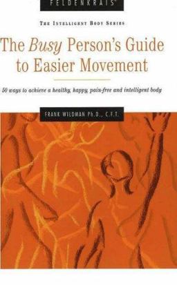 Feldenkrais:The Busy Person's Guide to Easier Movement  9781889618777 Front Cover