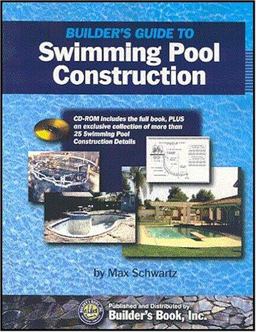 Builder's Guide to Swimming Pool Construction 2nd. Ed. by Max Schwartz / Builder's Book, Inc. Comprehensive Reference to Planning, Building and Outfitting a Pool  9781889892504 Front Cover