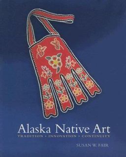 Alaska Native Art Tradition, Innovation, Continuity  9781889963822 Front Cover