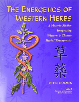 The Energetics of Western Herbs: A Materia Medica Integrating Western and Chinese Herbal Therapeutics 4th 9781890029432 Front Cover