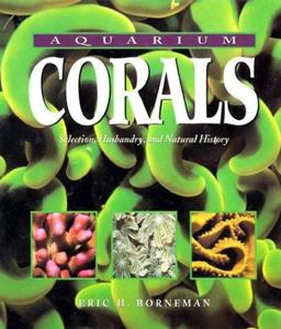 Aquarium Corals Husbandry, Selection and Natural History  9781890087470 Front Cover