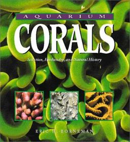 Aquarium Corals Husbandry, Selection and Natural History  9781890087487 Front Cover