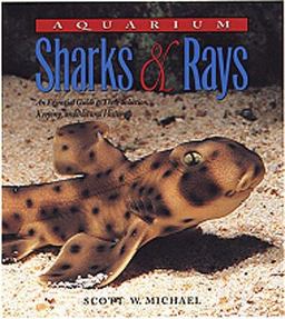 Aquarium Sharks and Rays : An Essential Guide to Their Selection, Keeping and Natural History  9781890087579 Front Cover
