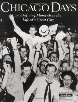 Chicago Days 150 Defining Moments in the Life of a Great City  9781890093044 Front Cover