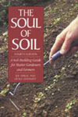 Soul of Soil A Soil-Building Guide for Master Gardeners and Farmers, 4th Edition 4th 9781890132316 Front Cover