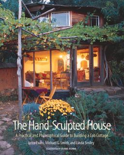 Hand-Sculpted House A Practical and Philosophical Guide to Building a Cob Cottage  9781890132347 Front Cover