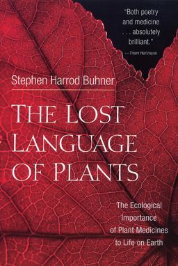 Lost Language of Plants The Ecological Importance of Plant Medicine to Life on Earth  9781890132880 Front Cover