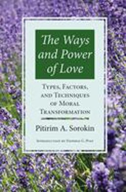 The Ways and Power of Love Types, Factors, and Techniques of Moral Transformation  9781890151867 Front Cover