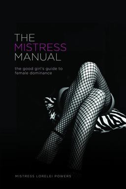 Mistress Manual A Good Girl's Guide to Female Dominance  9781890159191 Front Cover
