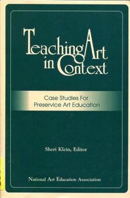 Teaching Art in Context: : Case Studies for Preservice Art Education 1st 9781890160234 Front Cover