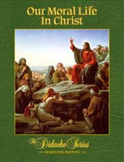 Our Moral Life in Christ Semester Edition  9781890177690 Front Cover