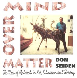 Mind over Matter The Uses of Materials in Art, Education and Therapy  9781890374020 Front Cover