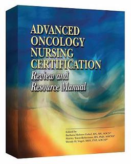 Advanced Oncology Nursing Certification Review and Resource Manual  9781890504755 Front Cover