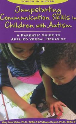 Jumpstarting Communication Skills in Children with Autism A Parents Guide to Applied Verbal Behavior  9781890627706 Front Cover