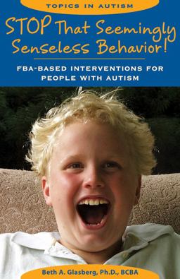 Stop That Seemingly Senseless Behavior! FBA-Based Interventions for People with Autism  9781890627768 Front Cover