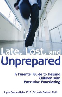 Late, Lost, and Unprepared A Parents' Guide to Helping Children with Executive Functioning  9781890627843 Front Cover