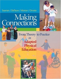 Making Connections : From Theory to Practice in Adapted Physical Education  9781890871444 Front Cover