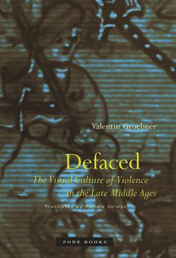 Defaced The Visual Culture of Violence in the Late Middle Ages  9781890951375 Front Cover