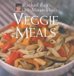 Veggie Meals Rachael Ray's 30-Minute Meals  9781891105067 Front Cover