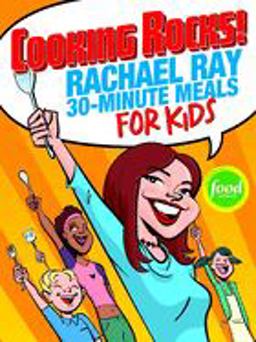 Cooking Rocks! Rachael Ray's 30-Minute Meals for Kids  9781891105159 Front Cover