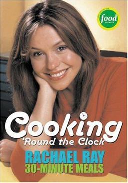 Cooking 'Round the Clock Rachael Rays 30-Minute Meals  9781891105166 Front Cover