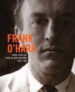 Frank O'Hara: Poems from the Tibor de Nagy Editions 1952-1966