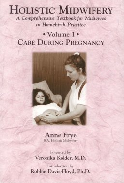 Holistic Midwifery - A Comprehension Textbook for Midwives in Homebirth Practice Vol. I : Care During Pregnancy  9781891145551 Front Cover