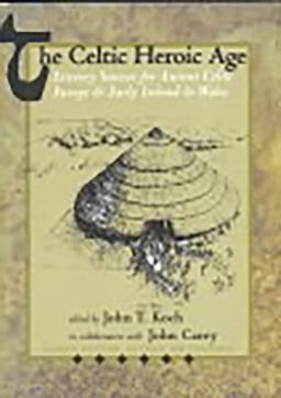 Celtic Heroic Age Literary Sources for Ancient Celtic Europe and Early Ireland and Wales 4th 9781891271090 Front Cover