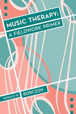 Music Therapy A Fieldword Primer  9781891278211 Front Cover