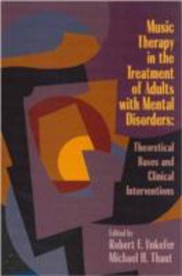 Music Therapy in the Treatment of Adults with Mental Disorders Theoretical Bases and Clinical Interventions  9781891278334 Front Cover