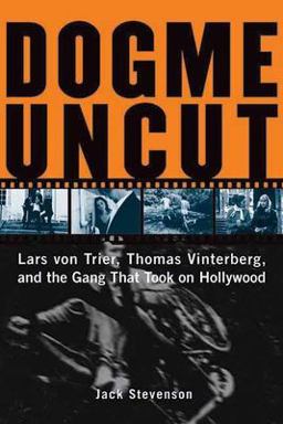 Dogme Uncut Lars Von Trier, Thomas Vinterberg, and the Gang That Took on Hollywood  9781891661358 Front Cover
