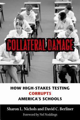 Collateral Damage How High-Stakes Testing Corrupts America's Schools  9781891792359 Front Cover