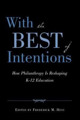 With the Best of Intentions How Philanthropy Is Reshaping K-12 Education  9781891792656 Front Cover