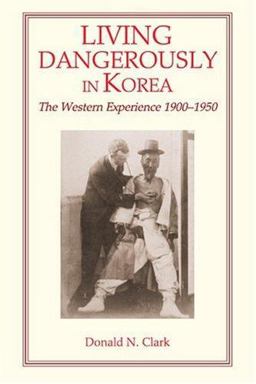 Living Dangerously in Korea The Western Experience, 1900 - 1950  9781891936111 Front Cover