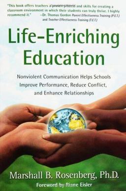 Life-Enriching Education Nonviolent Communication Helps Schools Improve Performance, Reduce Conflict, and Enhance Relationships  9781892005052 Front Cover