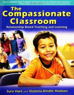 Compassionate Classroom Relationship Based Teaching and Learning  9781892005069 Front Cover