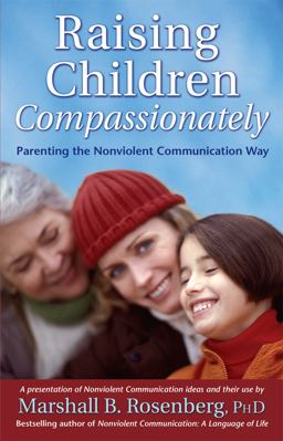 Raising Children Compassionately Parenting the Nonviolent Communication Way  9781892005090 Front Cover