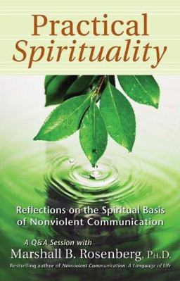 Practical Spirituality The Spiritual Basis of Nonviolent Communication  9781892005144 Front Cover