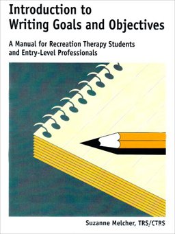 Introduction to Writing Goals and Objectives : A Manual for Recreation Therapy Students and Entry-Level Professionals 1st 9781892132109 Front Cover