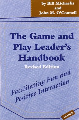 Game and Play Leader's Handbook : Facilitating Fun and Positive Interaction  9781892132482 Front Cover