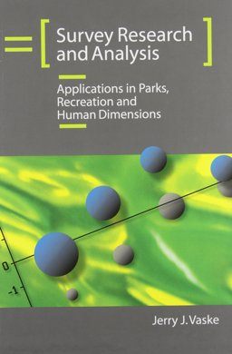 Survey Research and Analysis Applications in Parks, Recreation and Human Dimensions  9781892132796 Front Cover