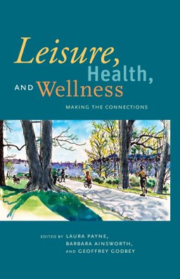 Leisure, Health, and Wellness: Making the Connections  9781892132895 Front Cover