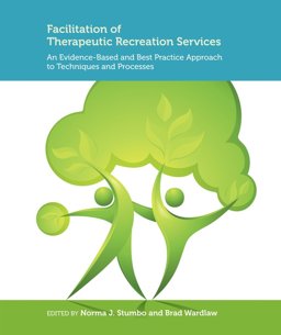 Facilitation of Therapeutic Recreation Services An Evidence-Based and Best Practice Approach to Techniques and Processes  9781892132949 Front Cover
