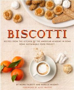 Biscotti: Recipes from the Kitchen of the American Academy in Rome, Rome Sustainable Food Project