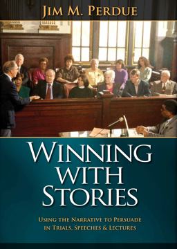 Winning with Stories Using the Narrative to Persuade in Trials, Speeches and Lectures  9781892542229 Front Cover