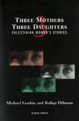 Three Mothers, Three Daughters Palestinian Women's Stories  9781892746450 Front Cover