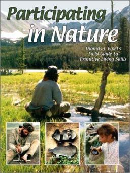 Participating in Nature Thomas J. Elpel's Field Guide to Primitive Living Skills 5th 9781892784124 Front Cover