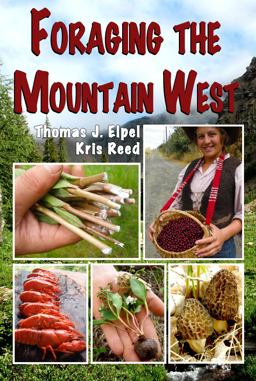 Foraging the Mountain West Gourmet Edible Plants, Mushrooms, and Meat  9781892784360 Front Cover