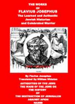 The Works of Flavius Josephus, the Learned and Authentic Jewish Historian and Celebrated Warrior